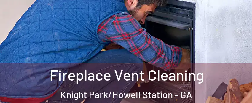Fireplace Vent Cleaning Knight Park/Howell Station - GA