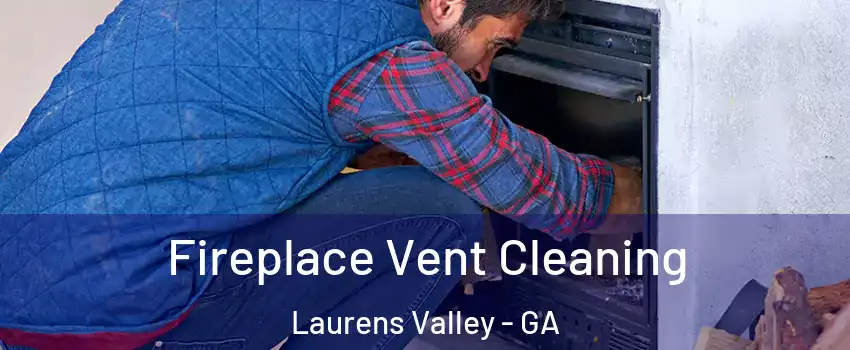Fireplace Vent Cleaning Laurens Valley - GA