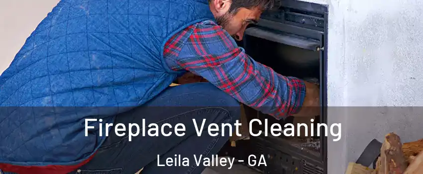 Fireplace Vent Cleaning Leila Valley - GA
