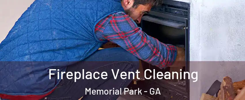 Fireplace Vent Cleaning Memorial Park - GA