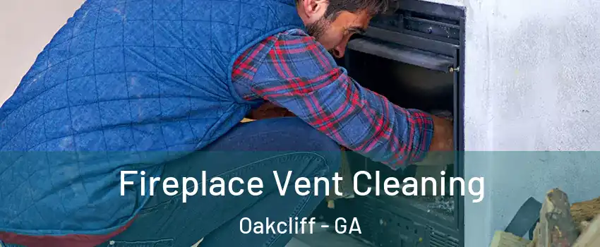 Fireplace Vent Cleaning Oakcliff - GA