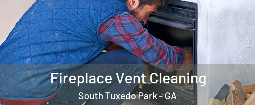 Fireplace Vent Cleaning South Tuxedo Park - GA