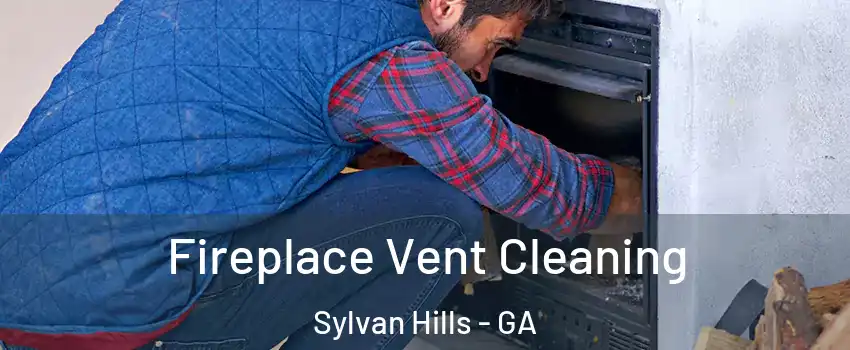 Fireplace Vent Cleaning Sylvan Hills - GA