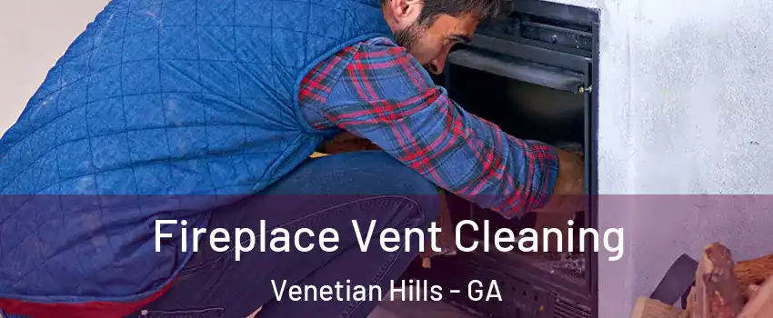 Fireplace Vent Cleaning Venetian Hills - GA