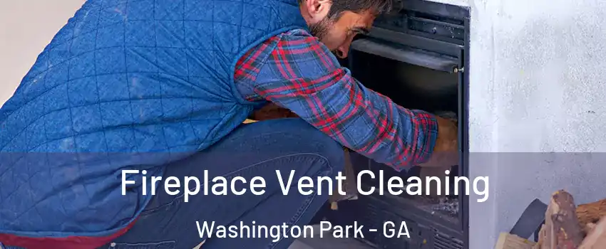 Fireplace Vent Cleaning Washington Park - GA