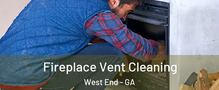 Fireplace Vent Cleaning West End - GA