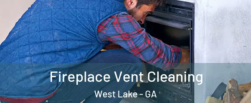 Fireplace Vent Cleaning West Lake - GA