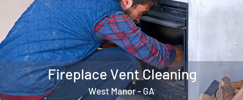 Fireplace Vent Cleaning West Manor - GA