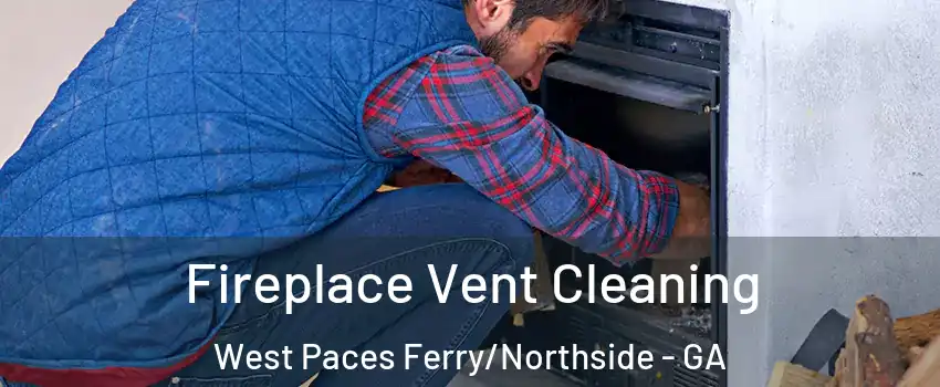 Fireplace Vent Cleaning West Paces Ferry/Northside - GA