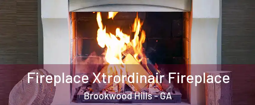 Fireplace Xtrordinair Fireplace Brookwood Hills - GA