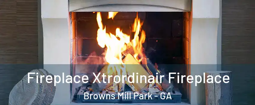 Fireplace Xtrordinair Fireplace Browns Mill Park - GA