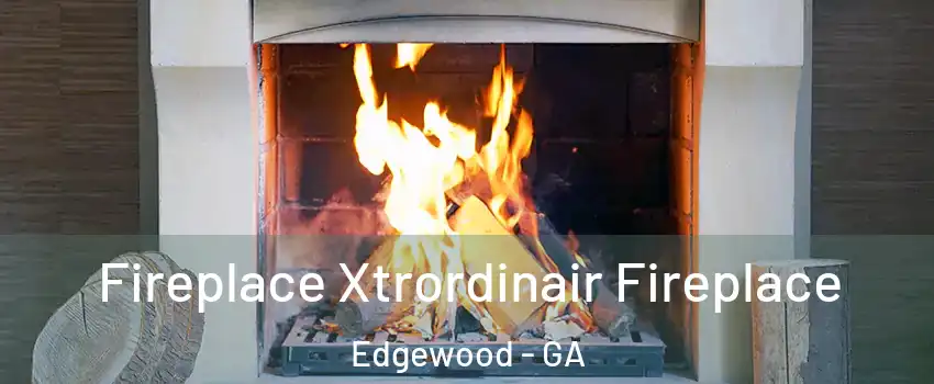 Fireplace Xtrordinair Fireplace Edgewood - GA