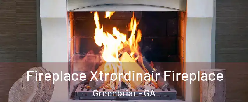 Fireplace Xtrordinair Fireplace Greenbriar - GA