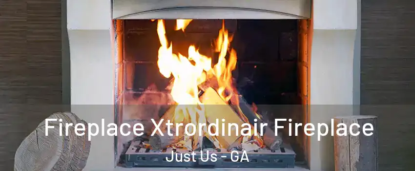 Fireplace Xtrordinair Fireplace Just Us - GA