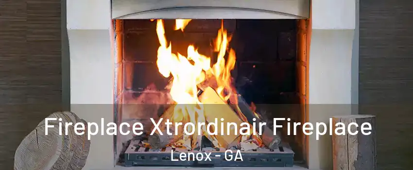 Fireplace Xtrordinair Fireplace Lenox - GA