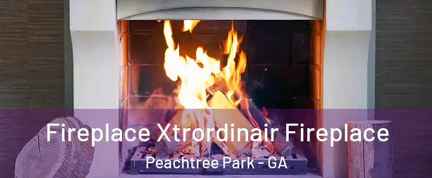 Fireplace Xtrordinair Fireplace Peachtree Park - GA