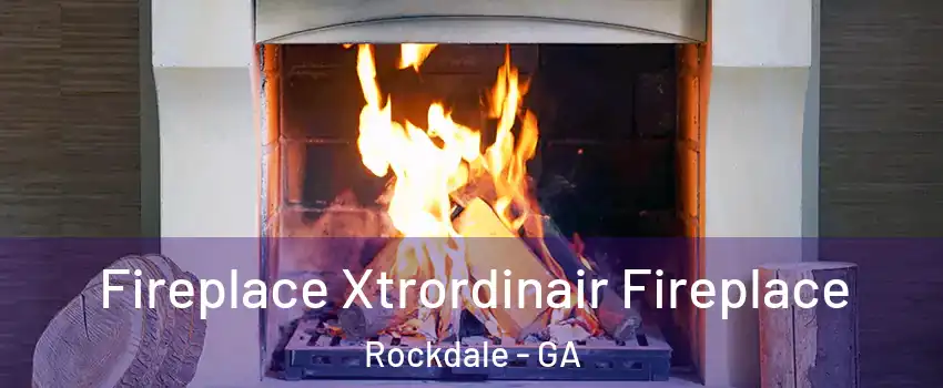 Fireplace Xtrordinair Fireplace Rockdale - GA