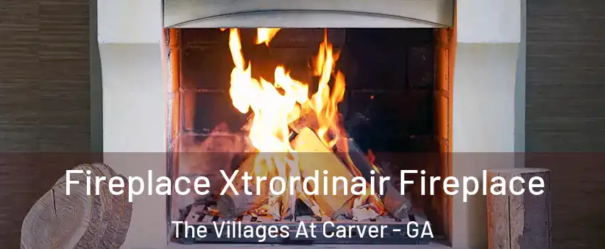 Fireplace Xtrordinair Fireplace The Villages At Carver - GA