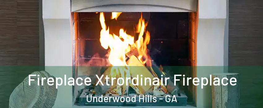 Fireplace Xtrordinair Fireplace Underwood Hills - GA