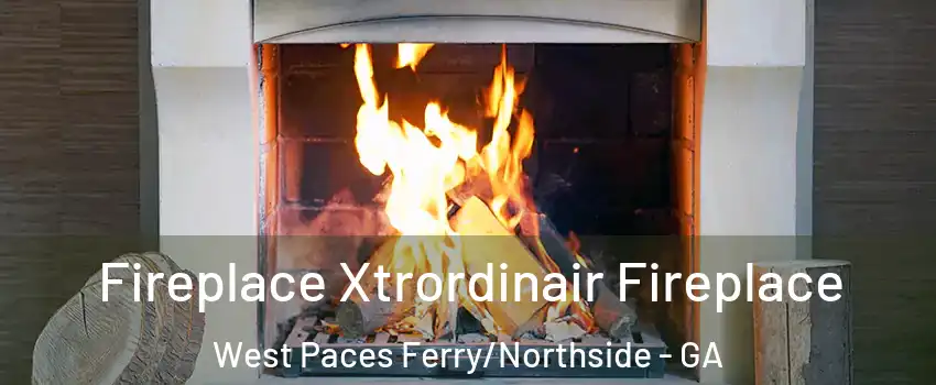 Fireplace Xtrordinair Fireplace West Paces Ferry/Northside - GA