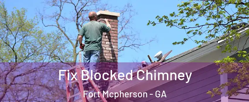 Fix Blocked Chimney Fort Mcpherson - GA