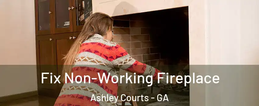 Fix Non-Working Fireplace Ashley Courts - GA