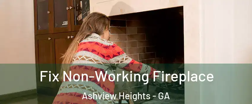Fix Non-Working Fireplace Ashview Heights - GA