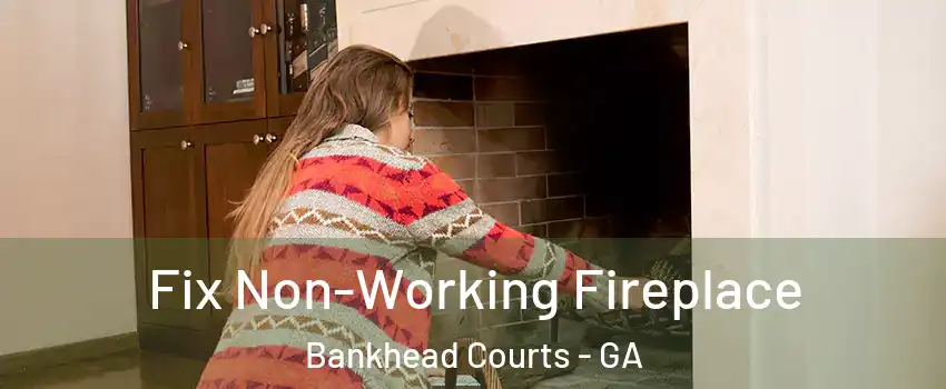 Fix Non-Working Fireplace Bankhead Courts - GA
