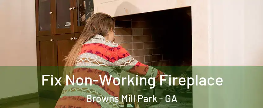 Fix Non-Working Fireplace Browns Mill Park - GA