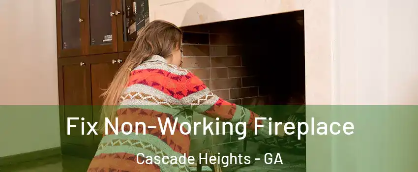 Fix Non-Working Fireplace Cascade Heights - GA