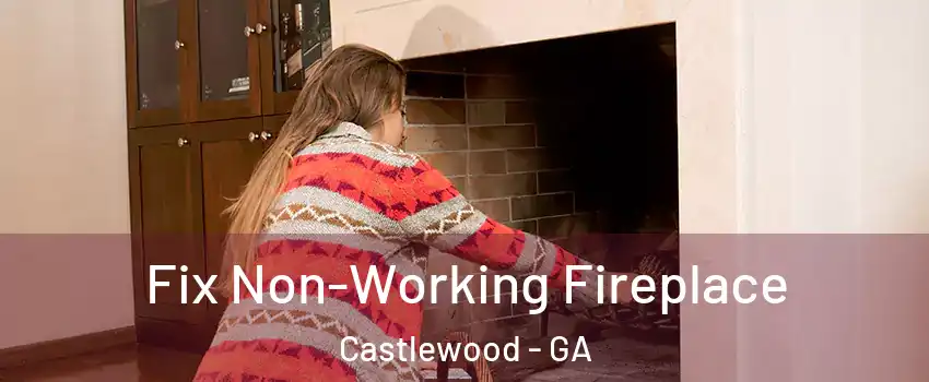 Fix Non-Working Fireplace Castlewood - GA