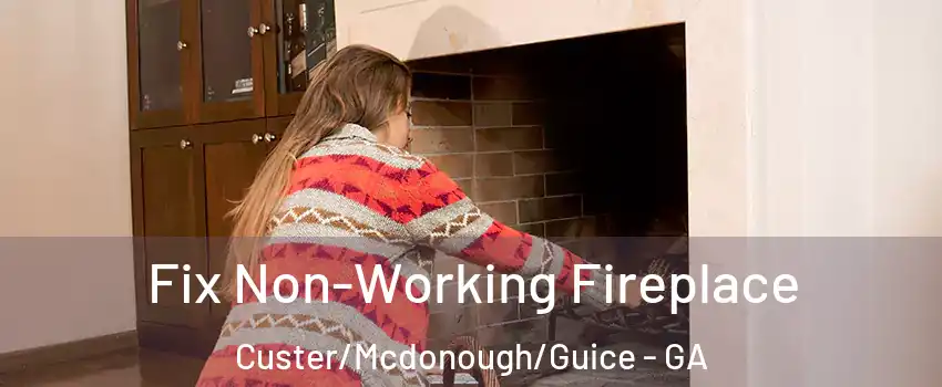 Fix Non-Working Fireplace Custer/Mcdonough/Guice - GA