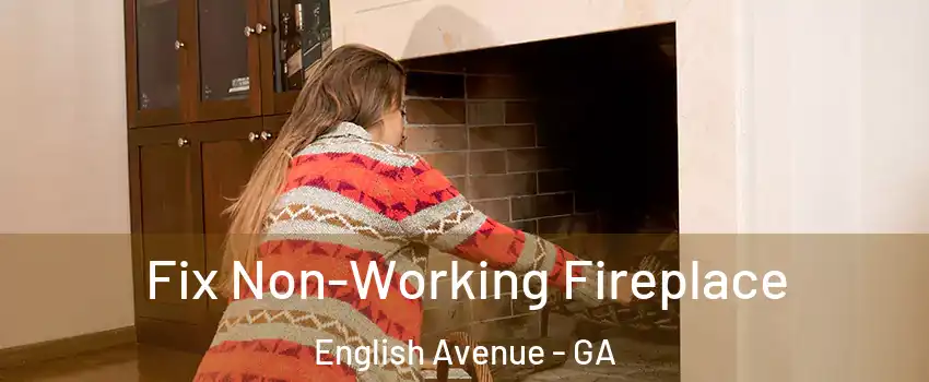Fix Non-Working Fireplace English Avenue - GA