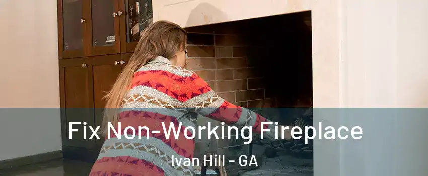 Fix Non-Working Fireplace Ivan Hill - GA