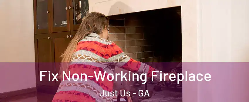 Fix Non-Working Fireplace Just Us - GA