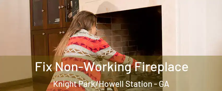 Fix Non-Working Fireplace Knight Park/Howell Station - GA