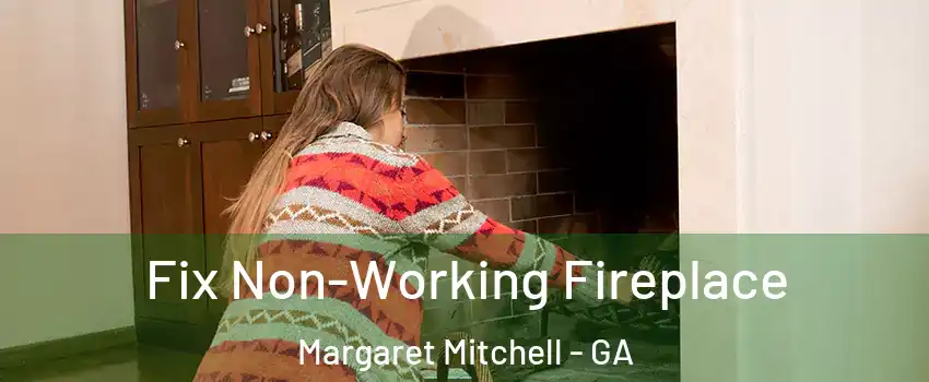 Fix Non-Working Fireplace Margaret Mitchell - GA