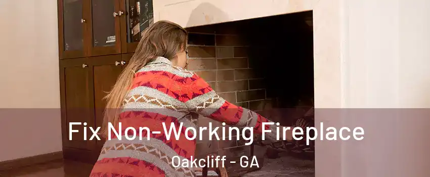 Fix Non-Working Fireplace Oakcliff - GA