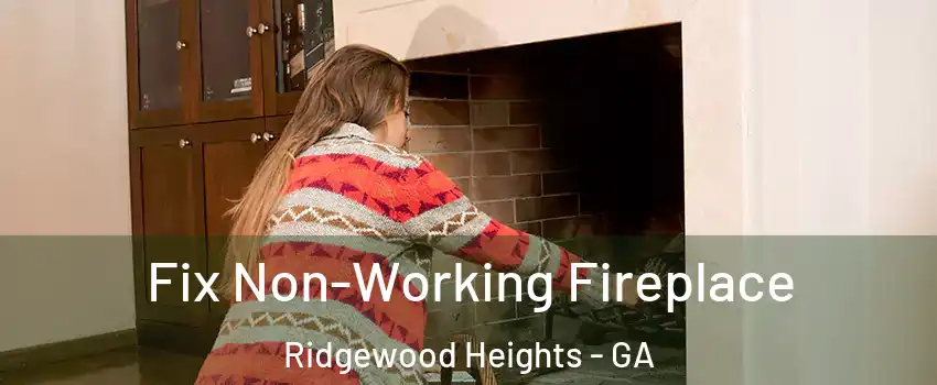 Fix Non-Working Fireplace Ridgewood Heights - GA