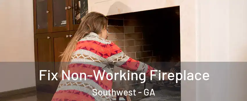 Fix Non-Working Fireplace Southwest - GA