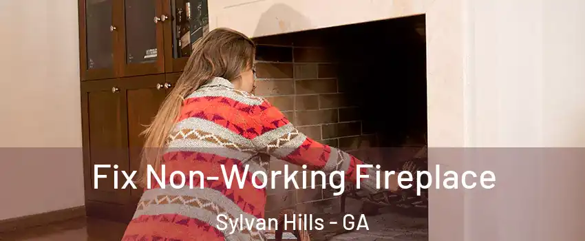 Fix Non-Working Fireplace Sylvan Hills - GA