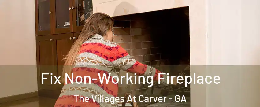Fix Non-Working Fireplace The Villages At Carver - GA