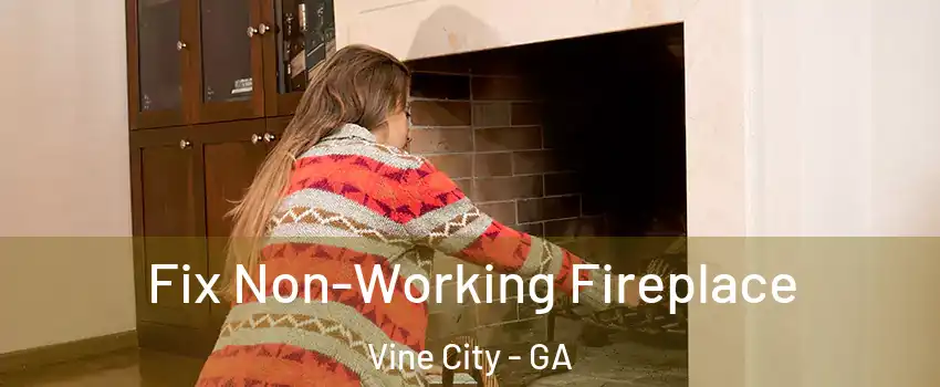 Fix Non-Working Fireplace Vine City - GA