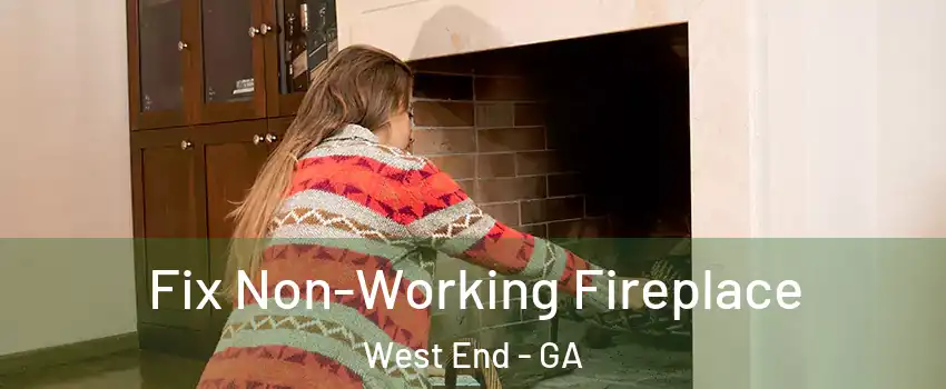 Fix Non-Working Fireplace West End - GA