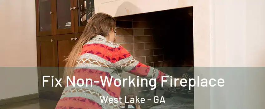 Fix Non-Working Fireplace West Lake - GA
