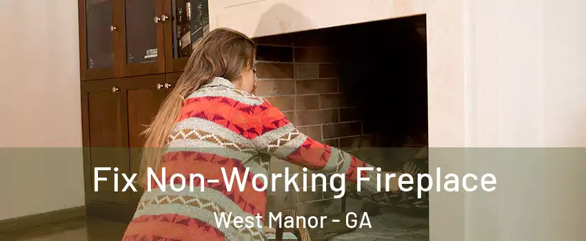 Fix Non-Working Fireplace West Manor - GA