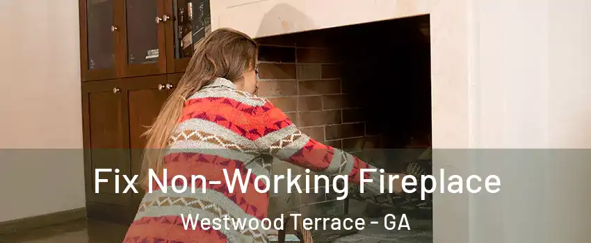 Fix Non-Working Fireplace Westwood Terrace - GA