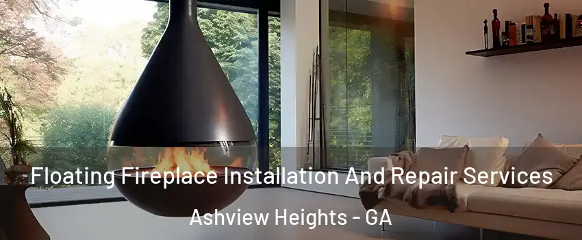 Floating Fireplace Installation And Repair Services Ashview Heights - GA