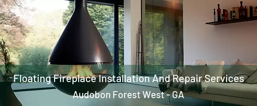 Floating Fireplace Installation And Repair Services Audobon Forest West - GA