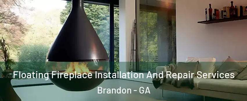 Floating Fireplace Installation And Repair Services Brandon - GA
